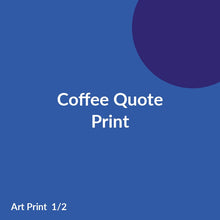 Load image into Gallery viewer, Coffee Quote Print product image 1