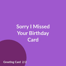 Load image into Gallery viewer, Sorry I Missed Your Birthday Card product image 2